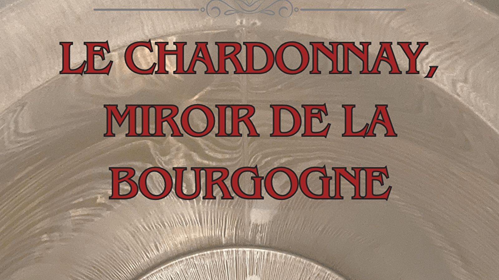 Dégustation thématique : Le Chardonnay, miroir de la Bourgogne
