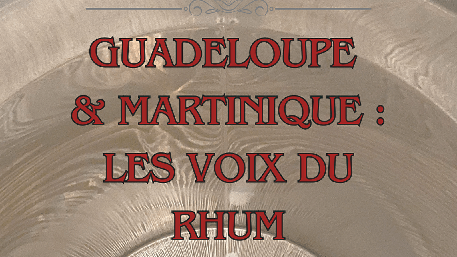 Dégustation thématique : Guadeloupe & Martinique : Les voix du rhum